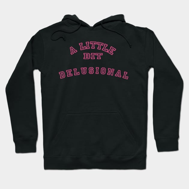 A Little Bit Delusional Hoodie by Lewd Crude Never Rude